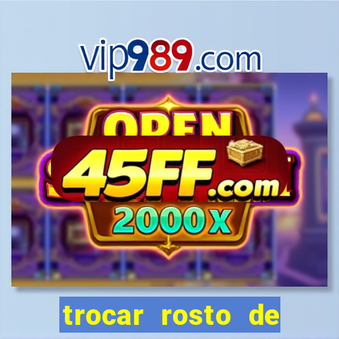 trocar rosto de video online
